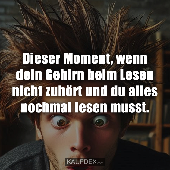 Dieser Moment, wenn dein Gehirn beim Lesen …