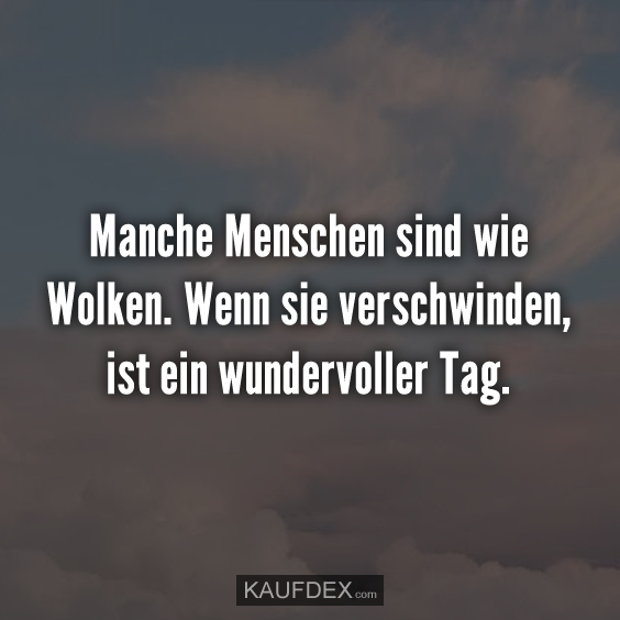 Manche Menschen sind wie Wolken …