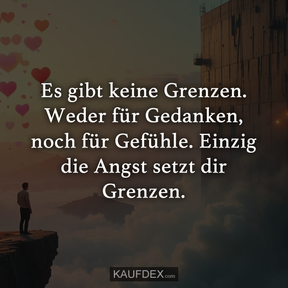 Es gibt keine Grenzen. Weder für Gedanken, noch für Gefühle…