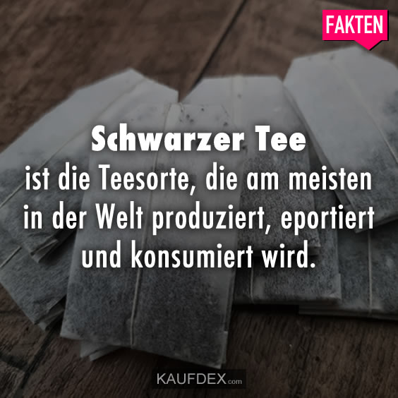 Schwarzer Tee ist die Teesorte, die am meisten, in der Welt…