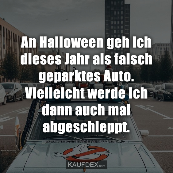 An Halloween geh ich dieses Jahr als falsch geparktes…