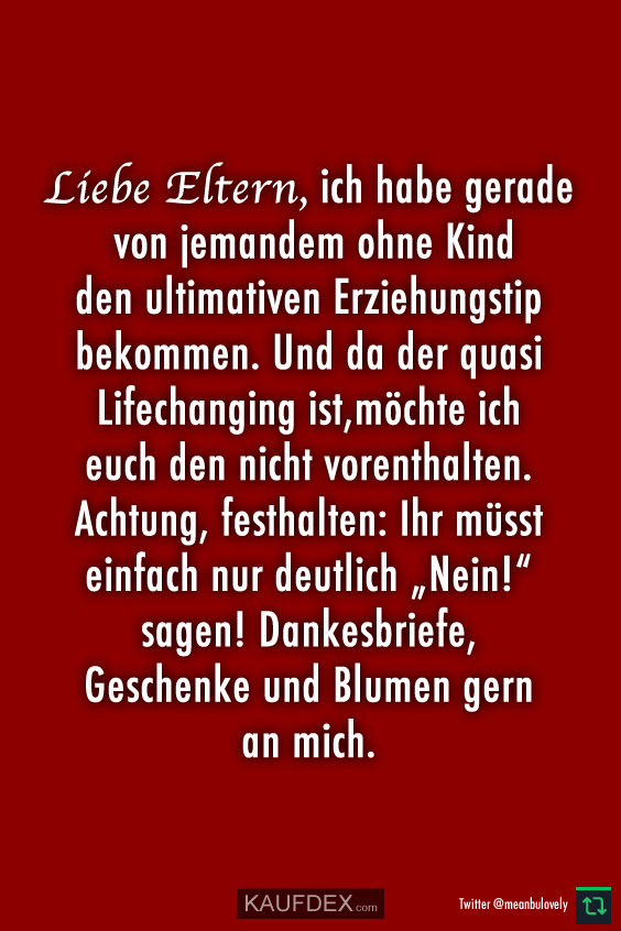 Liebe Eltern, ich habe gerade von jemandem ohne Kind den…