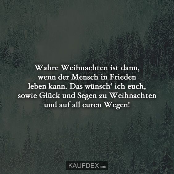 Wahre Weihnachten ist dann, wenn der Mensch in Frieden…