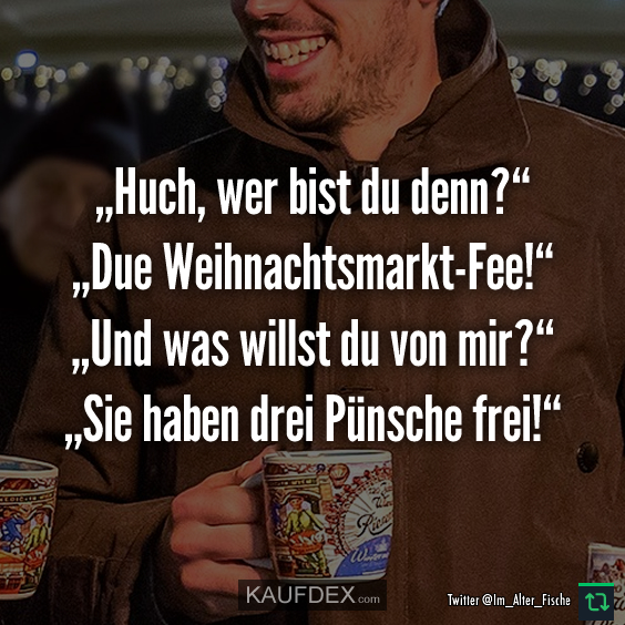 „Huch, wer bist du denn?“ „Die Weihnachtsmarkt-Fee!“…