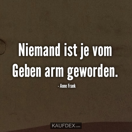 Niemand ist je vom Geben arm geworden