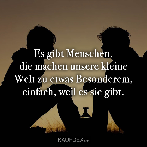 Es gibt Menschen, die machen unsere kleine Welt zu…