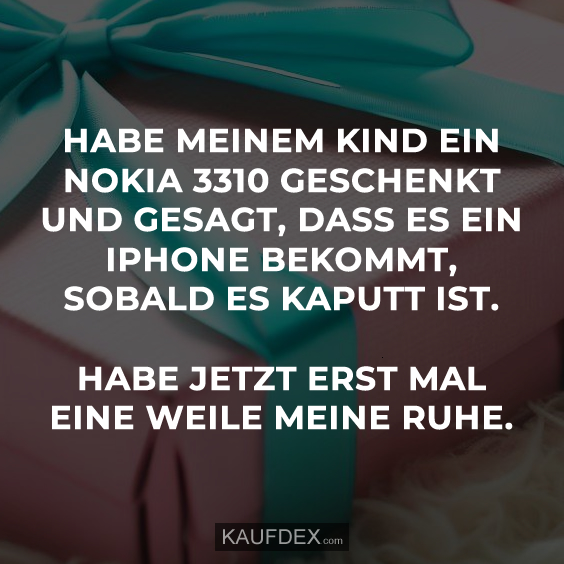 Habe meinem Kind ein Nokia 3310 geschenkt…