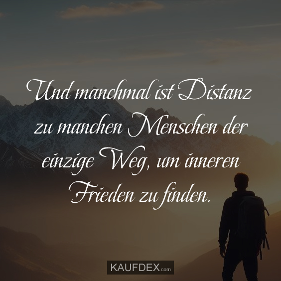 Und manchmal ist Distanz zu manchen Menschen…