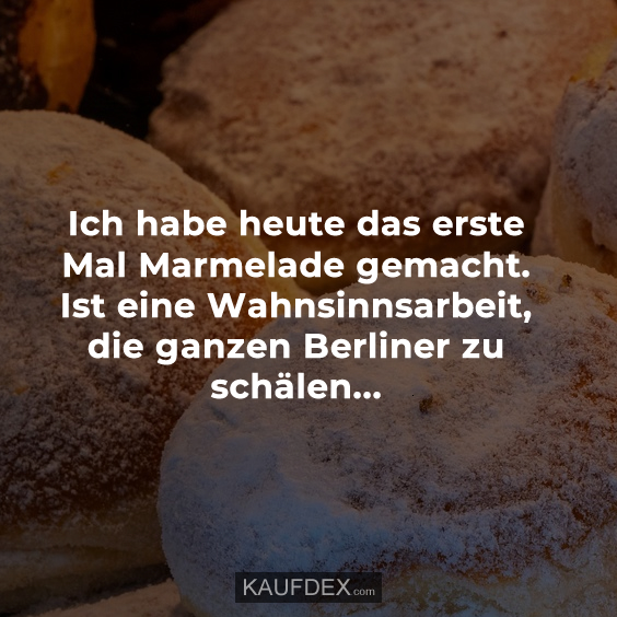 Ich habe heute das erste Mal Marmelade gemacht…