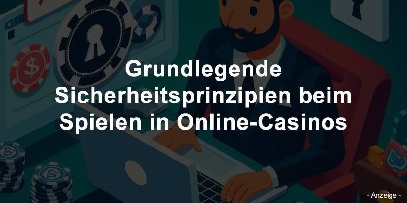 Grundlegende Sicherheitsprinzipien beim Spielen in Online-Casinos: Schutz Ihrer Daten und Finanzen