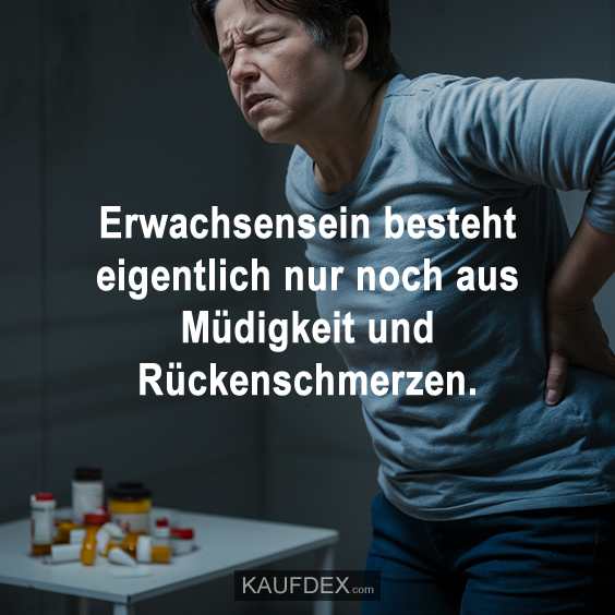 Erwachsensein besteht eigentlich nur noch…