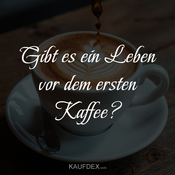 Gibt es ein Leben vor dem ersten Kaffee?