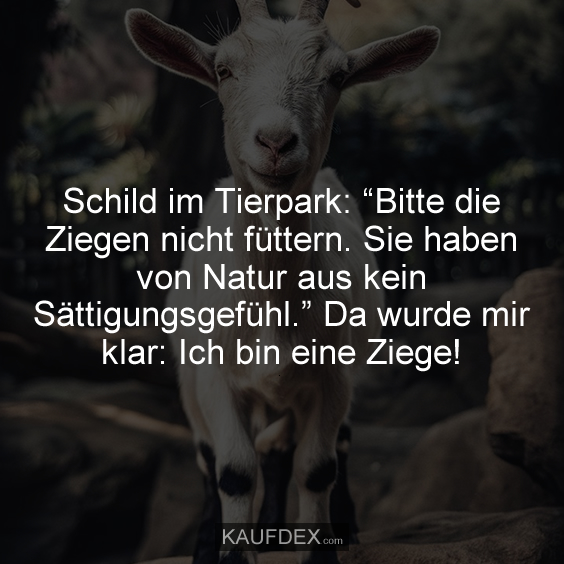 Schild im Tierpark: “Bitte die Ziegen nicht füttern…