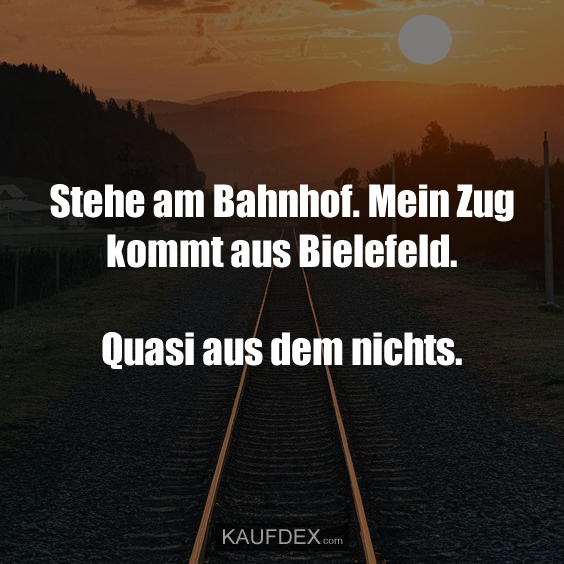 Stehe am Bahnhof. Mein Zug kommt aus Bielefeld. Quasi aus dem nichts