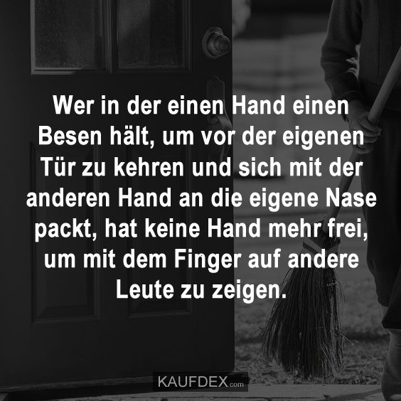 Wer in der einen Hand einen Besen hält, um vor der eigenen Tür…