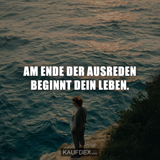 Am Ende der Ausreden beginnt dein Leben