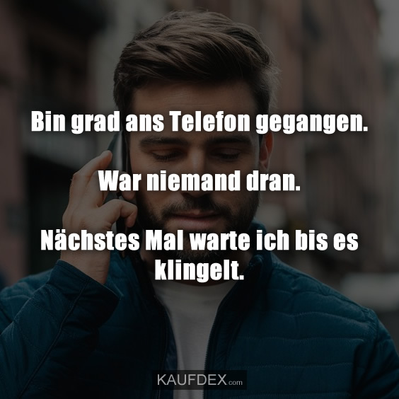 Bin grad ans Telefon gegangen. War niemand dran…