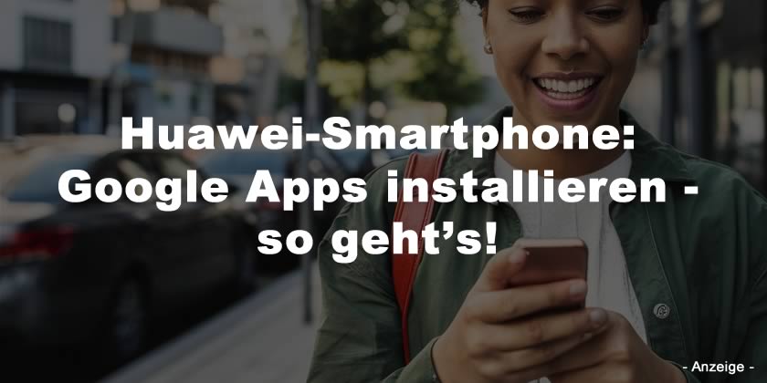 Wie lade ich die Google-App auf das Huawei-Handy herunter, ist das sicherste?