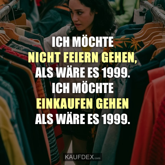 Ich möchte nicht feiern gehen, als wäre es 1999…