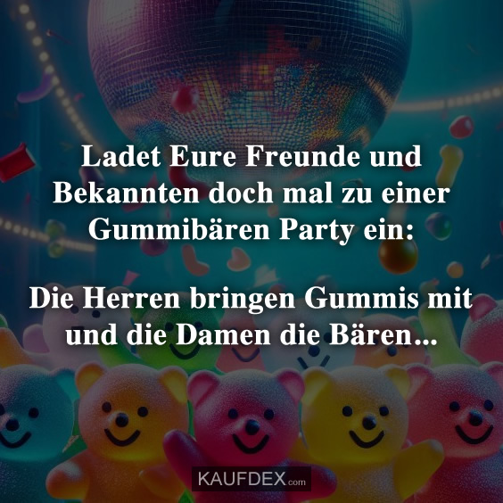 Ladet Eure Freunde und Bekannten doch mal zu einer Gummibären Party ein: