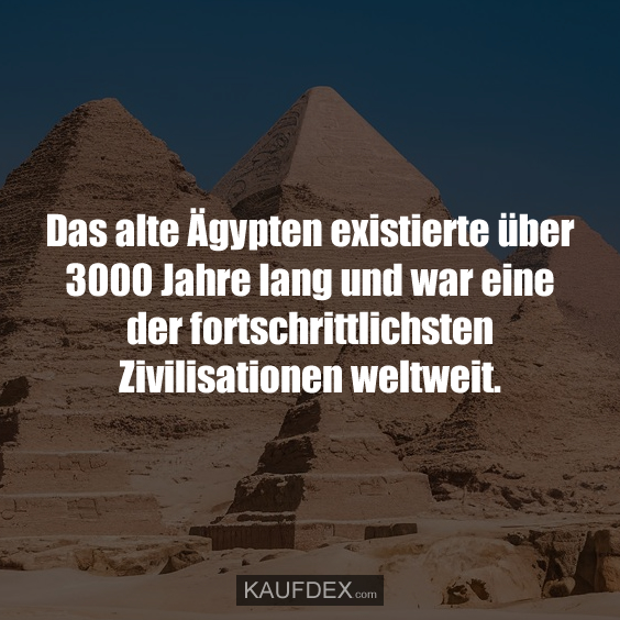 Das alte Ägypten existierte über 3000 Jahre…