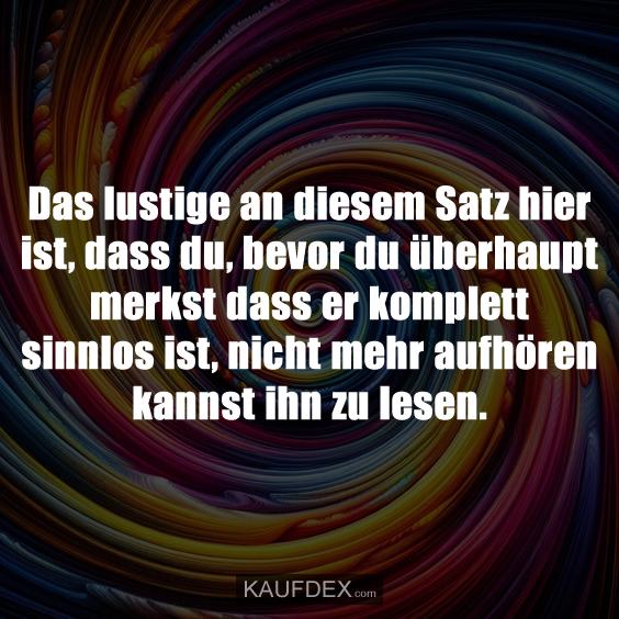 Das lustige an diesem Satz hier ist, dass du…