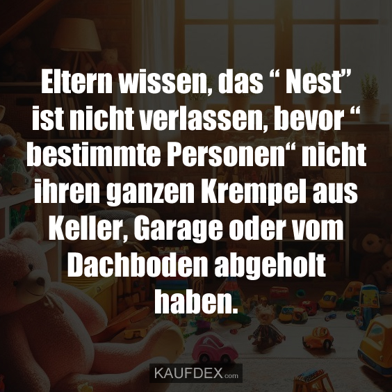 Eltern wissen, das “ Nest” ist nicht verlassen, bevor “…