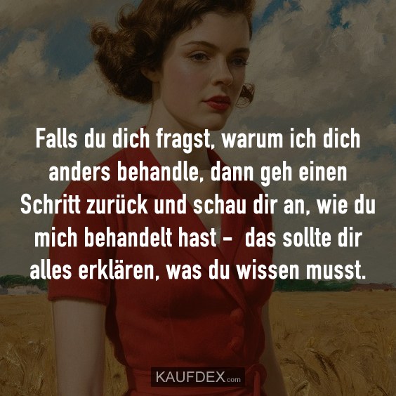 Falls du dich fragst, warum ich dich anders…