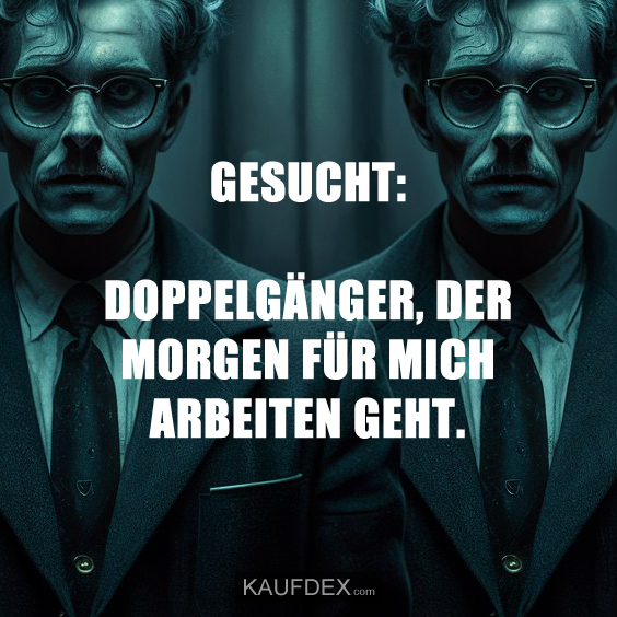 GESUCHT: DOPPELGÄNGER, DER MORGEN…