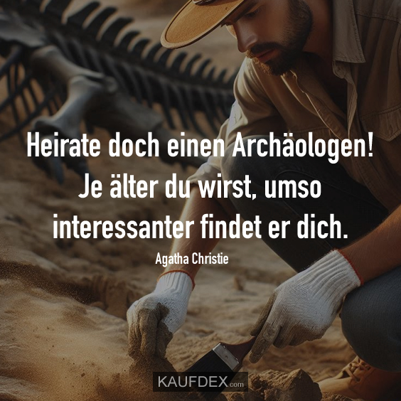 Heirate doch einen Archäologen!