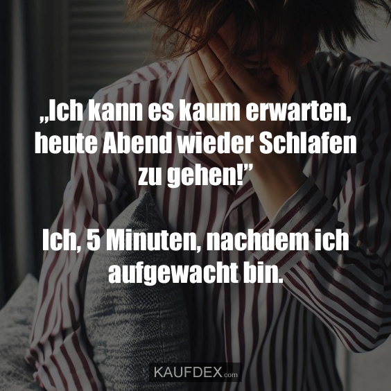 „Ich kann es kaum erwarten, heute Abend wieder Schlafen…