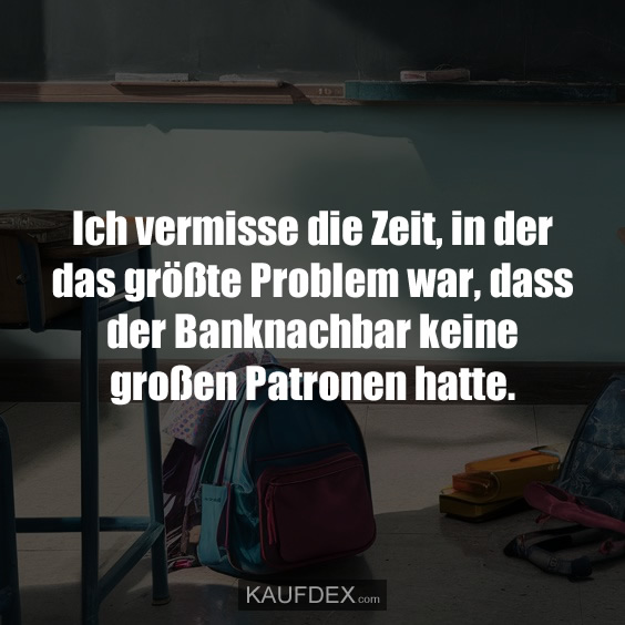 Ich vermisse die Zeit, in der das größte Problem war…