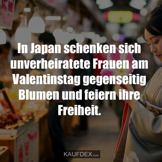 In Japan schenken sich unverheiratete Frauen…