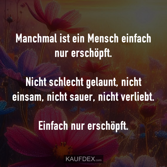 Manchmal ist ein Mensch einfach nur erschöpft…