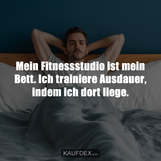 Mein Fitnessstudio ist mein Bett…