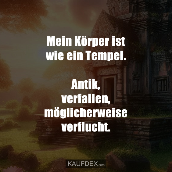 Mein Körper ist wie ein Tempel…