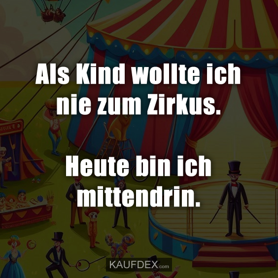 Als Kind wollte ich nie zum Zirkus…