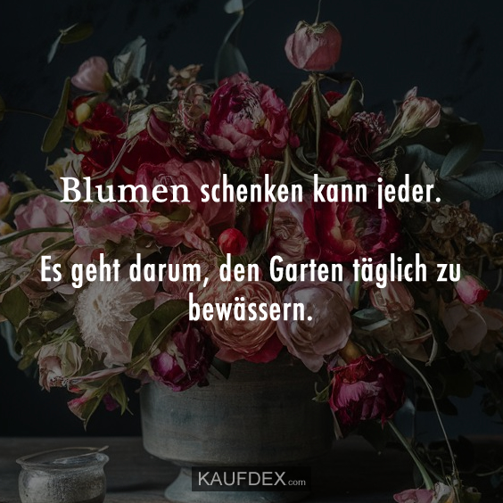 Blumen schenken kann jeder…