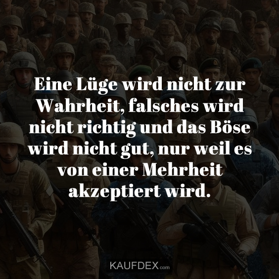 Eine Lüge wird nicht zur Wahrheit, falsches…