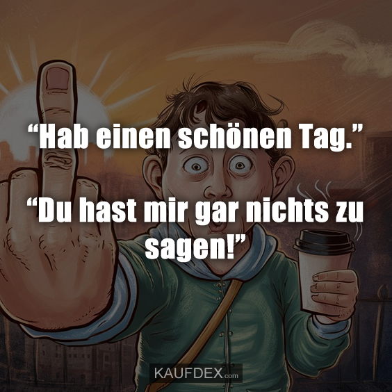 “Hab einen schönen Tag.”