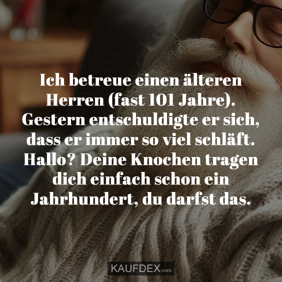 Ich betreue einen älteren Herren (fast 101 Jahre)…