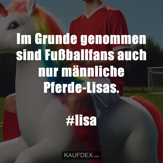 Im Grunde genommen sind Fußballfans…