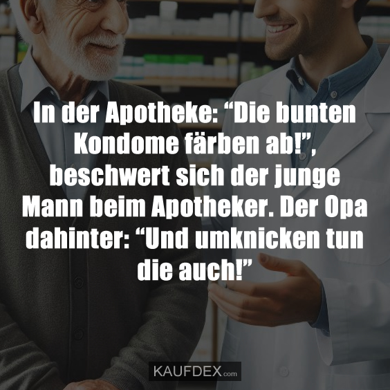 In der Apotheke: “Die bunten Kondome färben ab!”