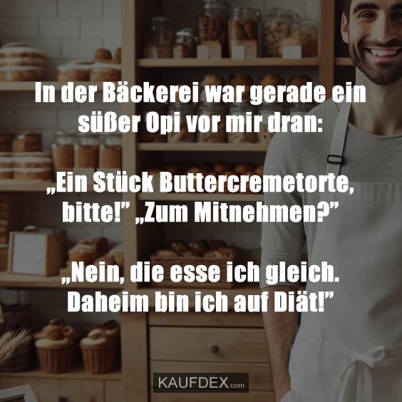 In der Bäckerei war gerade ein süßer Opi vor mir dran: