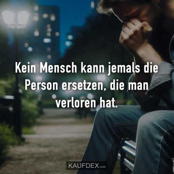 Kein Mensch kann jemals die Person…