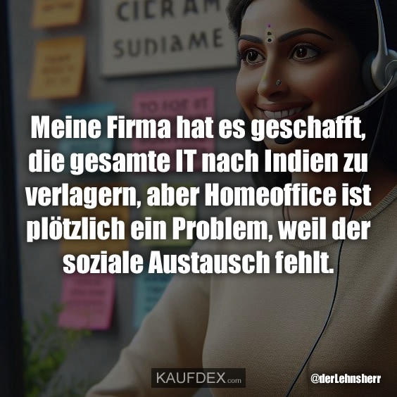 Meine Firma hat es geschafft, die gesamte IT nach Indien…