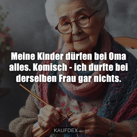 Meine Kinder dürfen bei Oma alles…