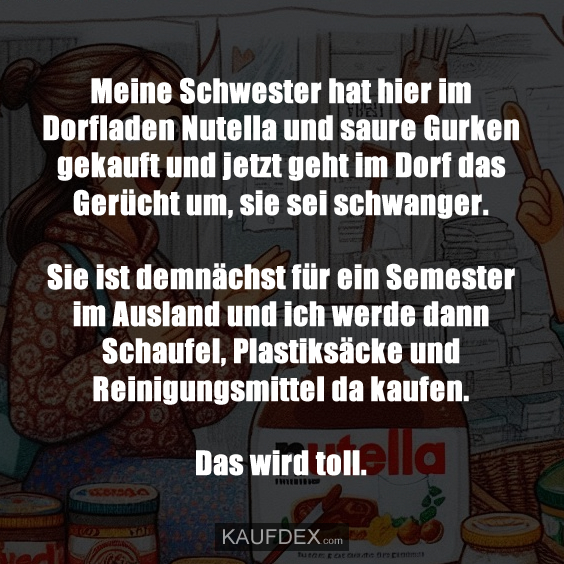 Meine Schwester hat hier im Dorfladen Nutella…