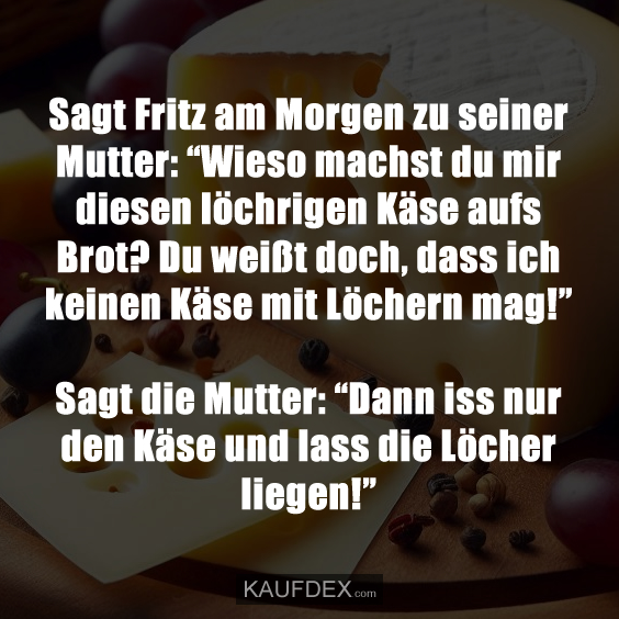 Sagt Fritz am Morgen zu seiner Mutter: