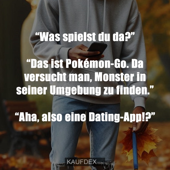 “Was spielst du da?” “Das ist Pokémon-Go…